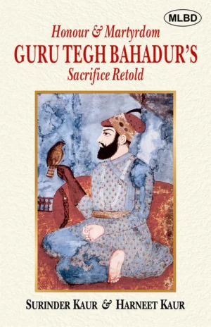 Honour & Martyrdom: Guru Tegh Bahadur’s Sacrifice Retold
