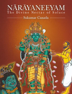Narayaneeyam: The Divine Nectar of Solace (English Translation-Verse & Prose)