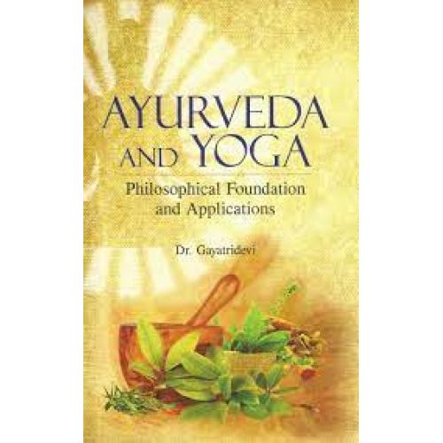 Ayurveda and Yoga- Philosophical Foundation and Applications