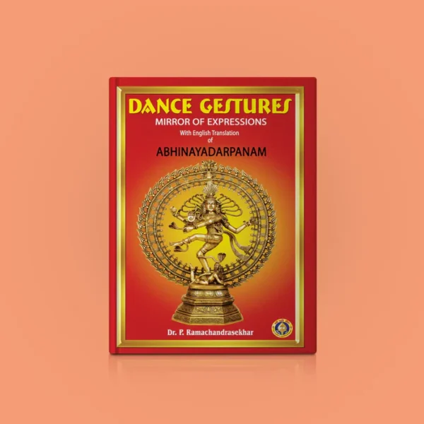 Dance Gestures Mirror of Expressions with English Translation of Abhinayadarpanam/ by Dr. P. Ramachandrasekhar