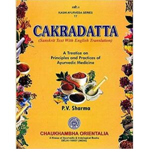 Cakradatta : A Treatise On Principles And Practices Of Ayurvedic Medicine