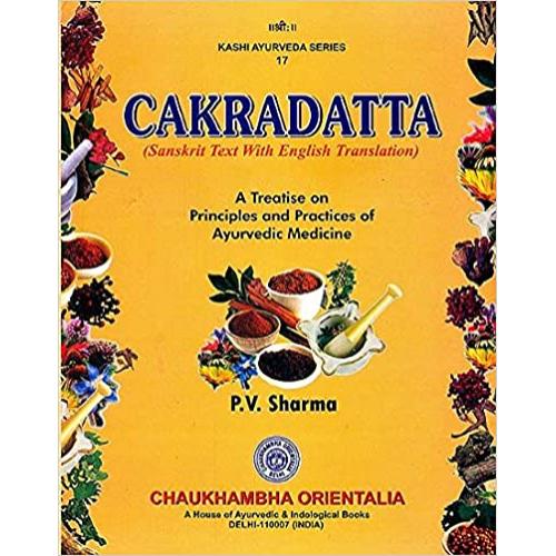 Cakradatta : A Treatise On Principles And Practices Of Ayurvedic Medicine