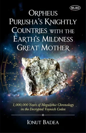 Orpheus Purusha’s Knightly Countries with the Earth’s Mildness Great Mother (1,000,000 Years of Megalithic Chronology in the Decrypted Voynich Codex)