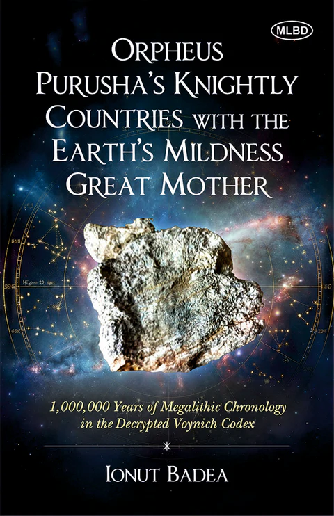 Orpheus Purusha's Knightly Countries with the Earth's Mildness Great Mother (1,000,000 Years of Megalithic Chronology in the Decrypted Voynich Codex)