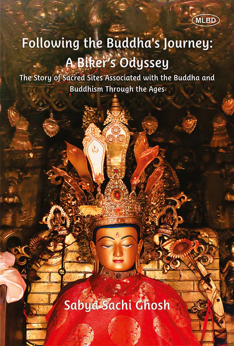 9371007192.MAIN Following the Buddha's Journey: A Biker's Odyssey (The Story of Sacred Sites Associated with the Buddha and Buddhism Through the Ages) (Vol.1)