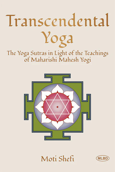 Transcendental Yoga: The Yoga Sutras in Light of the Teachings of Maharishi Mahesh Yogi
