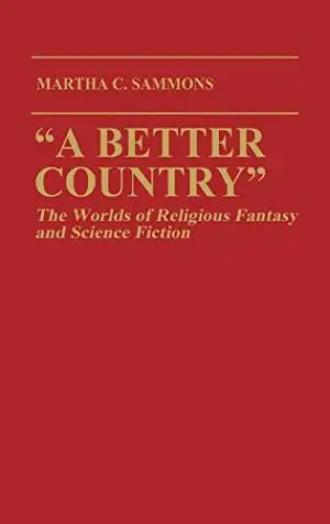 ” A Better Country”: The Worlds Of Religious Fantasy And Science Fiction